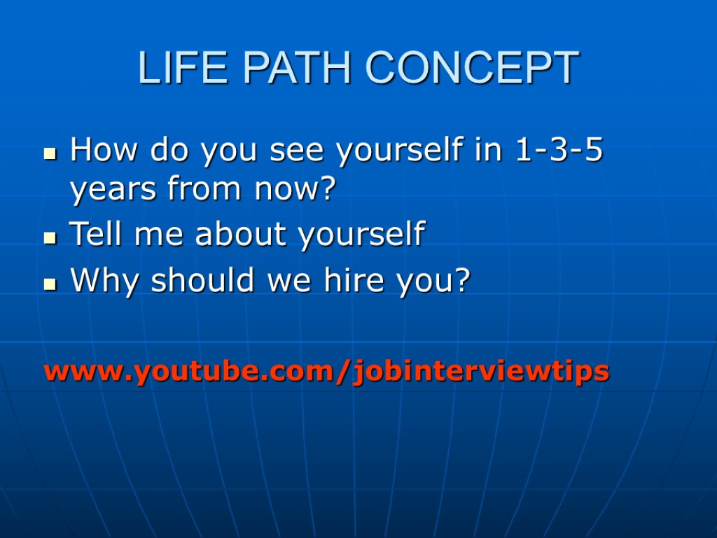 LIFE PATH CONCEPT How do you see yourself in 1-3-5 years from now? Tell